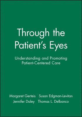 Margaret Gerteis, Susan Edgman-Levitan, Jennifer Daley, Thomas L. Delbanco - Through the Patient's Eyes, Inbunden