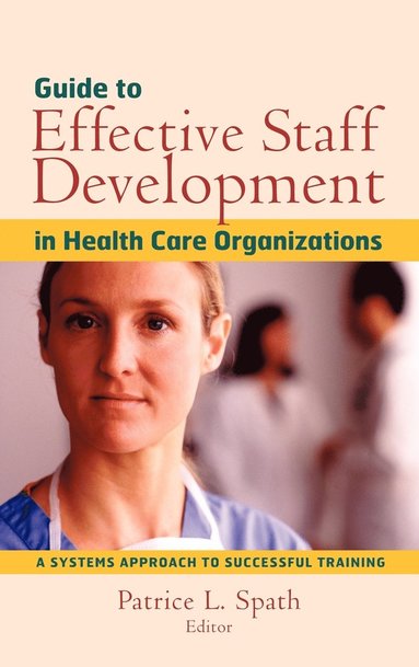 bokomslag Guide to Effective Staff Development in Health Care Organizations