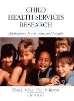 Elisa J. Sobo, Paul S. Kurtin - Child Health Services Research, Inbunden
