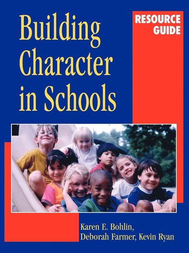 Karen E. Bohlin, Deborah Farmer, Kevin Ryan - Building Character in Schools Resource Guide, Häftad