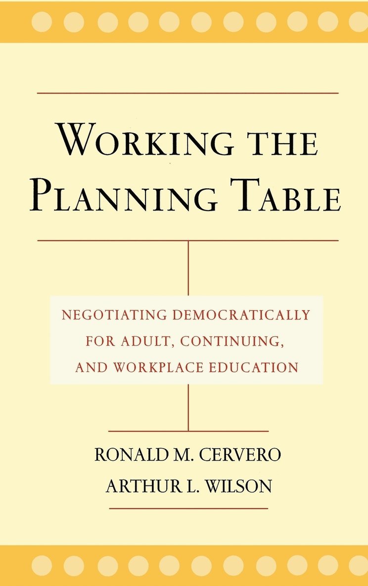 Ronald M. Cervero, Arthur L. Wilson, Cervero, Wilson, Ronald M Cervero, Arthur L Wilson - Working the Planning Table, Inbunden