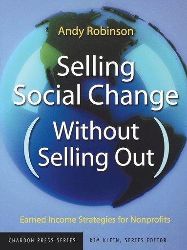 Andy Robinson, Kim Klein - Selling Social Change (Without Selling Out), Häftad
