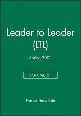 Leader to Leader (LTL), Volume 24 , Spring 2002 1