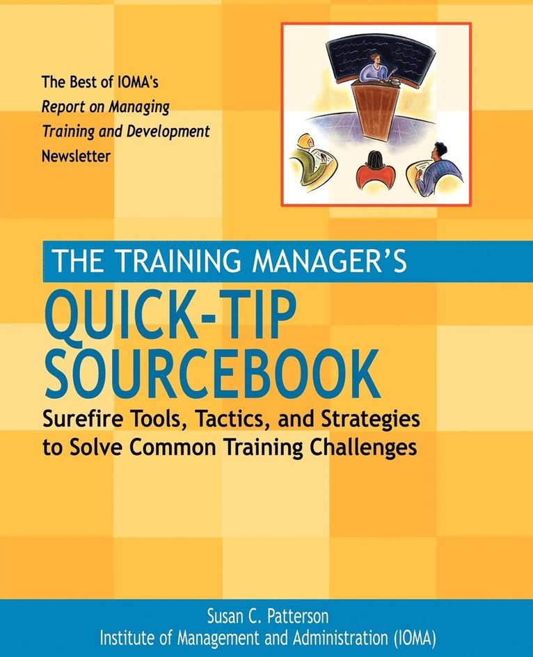 Susan C. Patterson, Institute of Management and Administration (IOMA), Institute of Management and Administrati, Patterson, IOMA, Susan C Patterson, Institute of Management and Administration (Ioma) - Training Manager's Quick-Tip Sourcebook, Inbunden