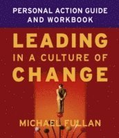Leading in a Culture of Change Personal Action Guide and Workbook 1