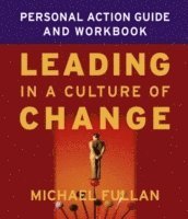 Michael Fullan, Canada) Fullan, Michael (Toronto - Leading in a Culture of Change Personal Action Guide and Workbook, Häftad