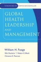 Foege, Black, William H. Foege, Nils M.P. Daulaire, Robert E. Black, Clarence E. Pearson - Global Health Leadership and Management, Inbunden