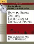bokomslag The 60-Minute Active Training Series: How to Bring Out the Better Side of Difficult People, Leader's Guide