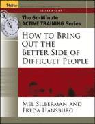 The 60-Minute Active Training Series: How to Bring Out the Better Side of Difficult People, Leader's Guide 1