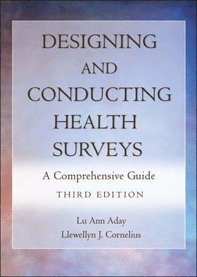 Lu Ann Aday, Llewellyn J. Cornelius, University of Maryland) Aday, Lu Ann (Institute for Human Services Policy, School of Social Work, Llewellyn J. (University of Maryland at Baltimore) Cornelius, Llewellyn J Cornelius - Designing and Conducting Health Surveys, Inbunden