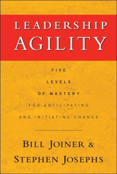 William B. Joiner, Stephen A. Josephs - Leadership Agility, Inbunden