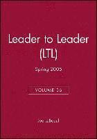 Leader to Leader (LTL), Volume 36, Spring 2005 1