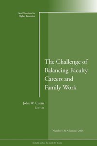 bokomslag The Challenge of Balancing Faculty Careers and Family Work: New Directions for Higher Education, Number 130