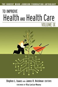 bokomslag To Improve Health and Health Care: The Robert Wood Johnson Foundation Anthology