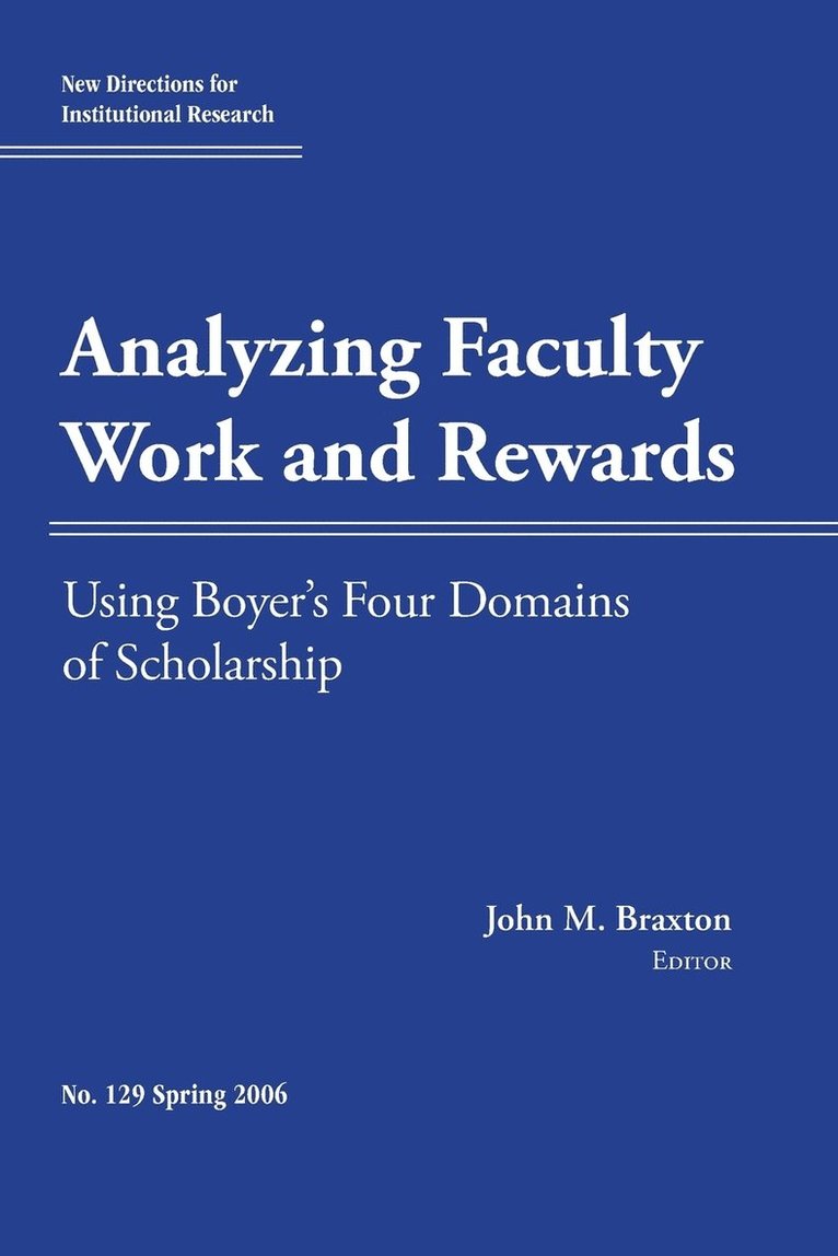 Analyzing Faculty Work and Rewards: Using Boyer's Four Domains of Scholarship 1