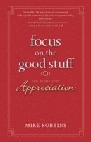 Mike Robbins - Focus on the Good Stuff, Inbunden