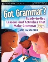 bokomslag Got Grammar? Ready-to-Use Lessons and Activities That Make Grammar Fun!