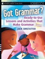 Jack Umstatter - Got Grammar? Ready-to-Use Lessons and Activities That Make Grammar Fun!, Häftad