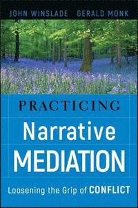 bokomslag Practicing Narrative Mediation: Loosening the Grip of Conflict