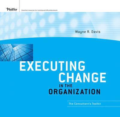 Executing Change in the Organization: The Consultant's Toolkit 1