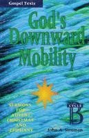 bokomslag God's Downward Mobility: Sermons for Advent, Christmas, and Epiphany: Cycle B, Gospel Texts