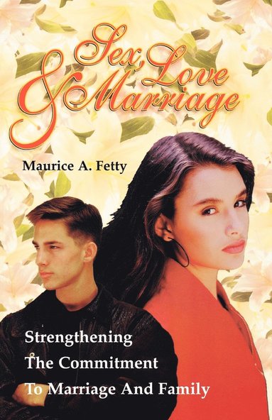 Maurice A Fetty - Sex, Love, and Marriage, Häftad