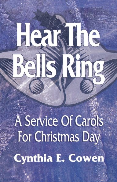 bokomslag Hear The Bells Ring: A Service Of Carols For Christmas Day