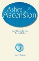 Ashes to Ascension: Second Lesson Sermons for Lent/Easter: Cycle B 1