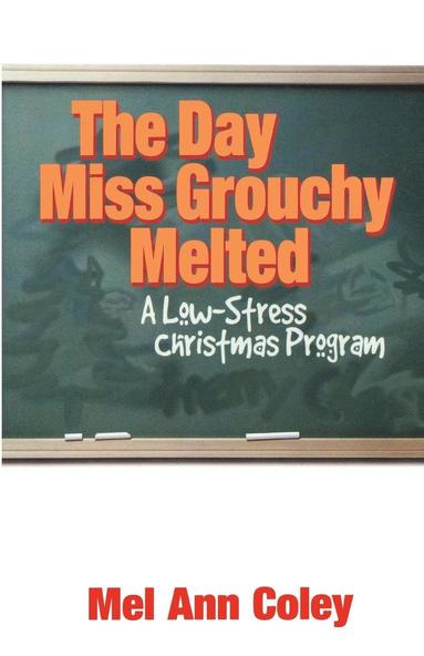 bokomslag The Day Miss Grouchy Melted: A Low-Stress Christmas Program