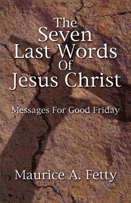 Maurice a Fetty - Seven Last Words of Jesus Chri, Häftad