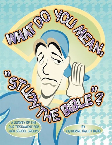 bokomslag What Do You Mean, "Study The Bible"?