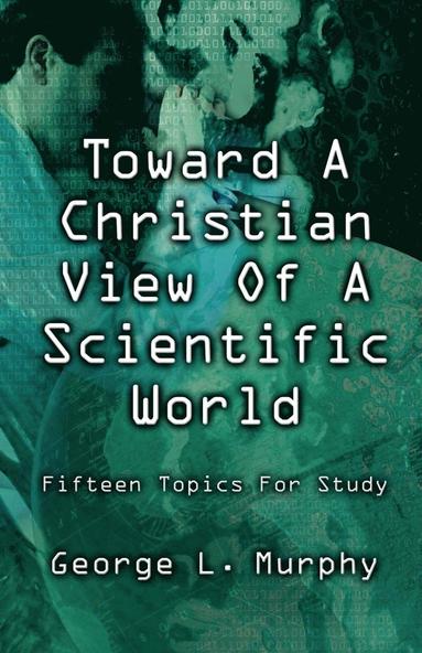 bokomslag Toward a Christian View of a Scientific World