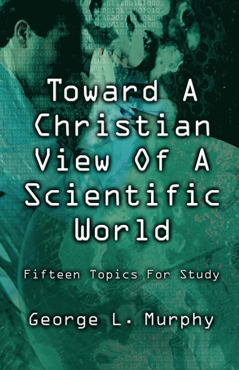 Toward a Christian View of a Scientific World 1