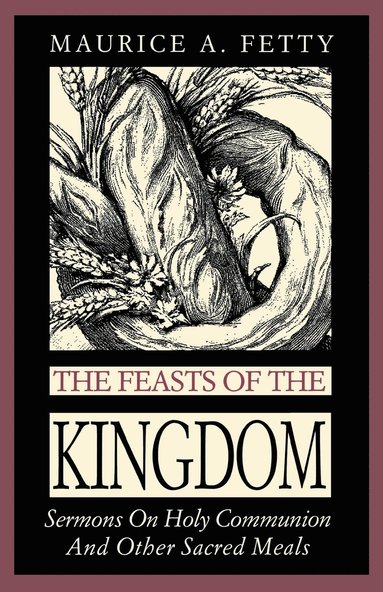 Maurice A Fetty - Feasts of the Kingdom, Häftad
