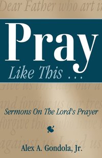 bokomslag Pray Like This... Sermons on the Lord's Prayer