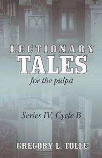 bokomslag Lectionary Tales for the Pulpit, Series IV, Cycle B