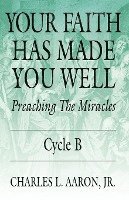 bokomslag Your Faith Has Made You Well: Preaching the Miracles, Cycle B