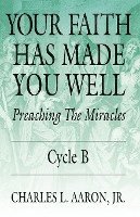 Your Faith Has Made You Well: Preaching the Miracles, Cycle B 1