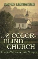 bokomslag A Color-Blind Church: Integration Under the Steeple