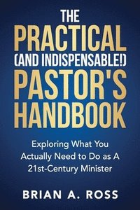 bokomslag The Practical (and Indispensable!) Pastor's Handbook