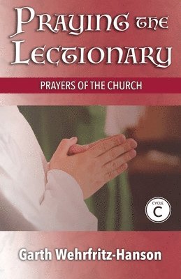Garth Wehrfritz-Hanson - Praying the Lectionary, Cycle C, Häftad