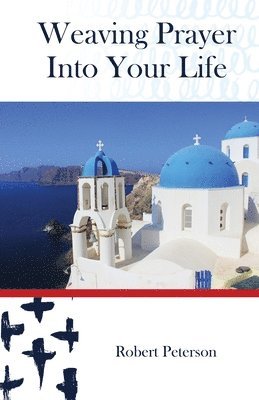 Robert Peterson - Weaving Prayer Into Your Life, Häftad