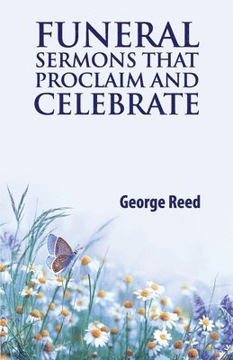 Funeral Sermons that Proclaim and Celebrate 1