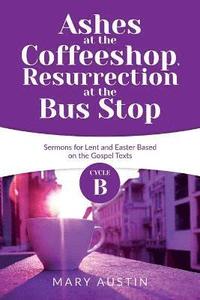 bokomslag Ashes at the Coffeeshop, Resurrection at the Bus Stop