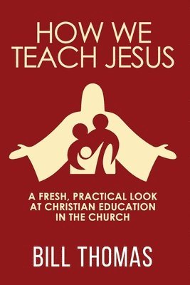 Bill Thomas - How We Teach Jesus, Häftad