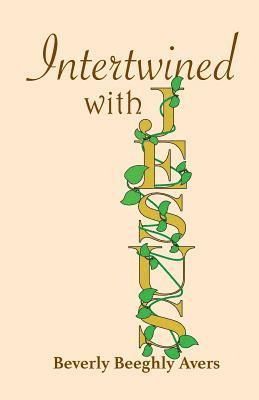 Beverly Beeghly Avers - Intertwined with Jesus, Häftad
