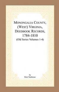 bokomslag Monongalia County, (West) Virginia, Deed Book Records, 1784-1810 (Old Series Volumes 1-4)