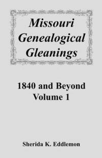 bokomslag Missouri Genealogical Gleanings 1840 and Beyond, Vol. 1