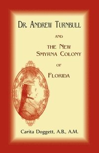 bokomslag Dr. Andrew Turnbull And The New Smyrna Colony Of Florida