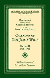 bokomslag Documents Relating to the Colonial History of the State of New Jersey, Calendar of New Jersey Wills, Volume II, 1730-1750